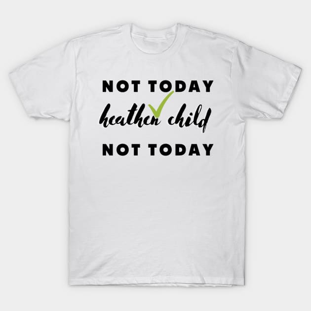 not today heathen child not today T-Shirt by rogergren